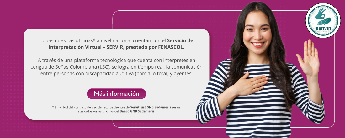 Todas nuestras oficinas* a nivel nacional cuentan con el Servicio de Interpretación Virtual - SERVIR, prestado por FENASCOL.