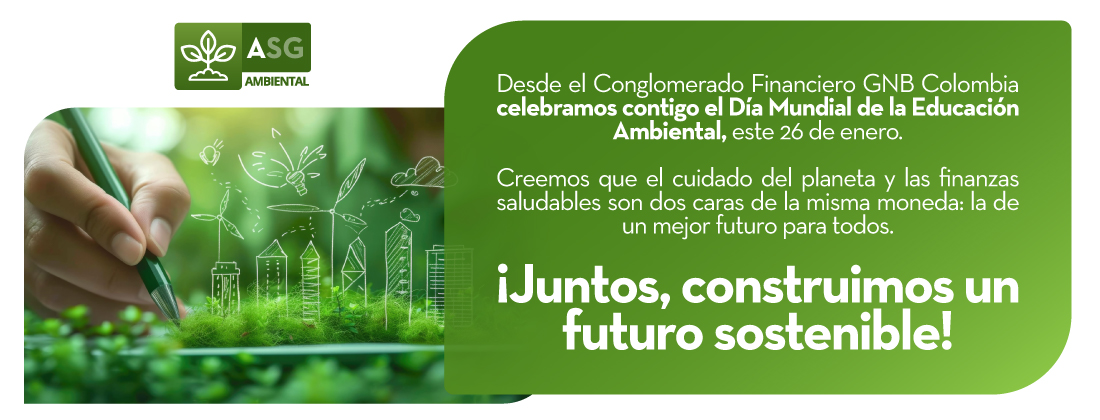 Desde el Conglomerado Financiero GNB Colombia celebramos contigo el Dia Mundial de la Educación Ambiental, este 26 de enero.