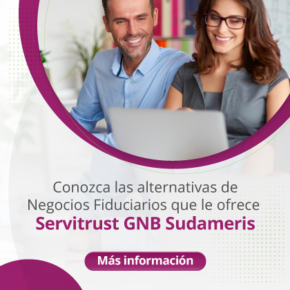 Conozca las alternativas de Negocios Fiduciarios que le ofrece Servitrust GNB Sudameris